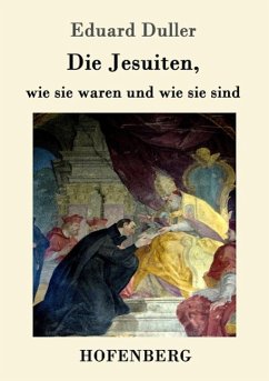 Die Jesuiten, wie sie waren und wie sie sind - Duller, Eduard