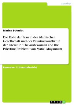 Die Rolle der Frau in der islamischen Gesellschaft und der Palästinakonflikt in der Literatur. "The Arab Woman and the Palestine Problem" von Matiel Mogannam