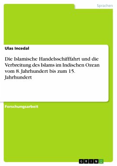 Die Islamische Handelsschifffahrt und die Verbreitung des Islams im Indischen Ozean vom 8. Jahrhundert bis zum 15. Jahrhundert (eBook, PDF) - Incedal, Ulas