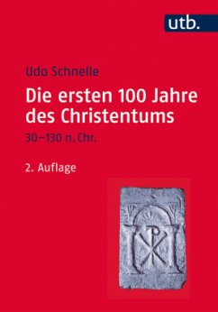 Die ersten 100 Jahre des Christentums, 30-130 n. Chr. - Schnelle, Udo