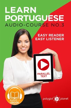 Learn Portuguese - Easy Reader   Easy Listener   Parallel Text - Portuguese Audio Course No. 3 (eBook, ePUB) - Planet, Polyglot