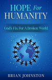 Hope for Humanity: God's Fix for a Broken World (eBook, ePUB) Hope for Humanity: God's Fix for a Broken World (eBook, ePUB)