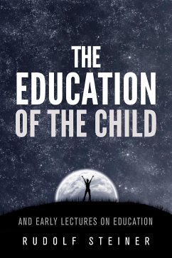 The Education of the Child - and Early Lectures on Education (eBook, ePUB) - Steiner, Rudolf