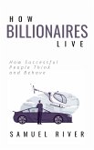 How Billionaires Live: How Successful People Think and Behave (eBook, ePUB)