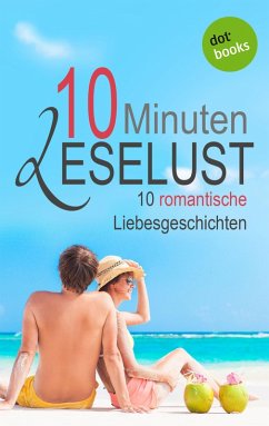 10 Minuten Leselust - Band 1: 10 romantische Liebesgeschichten (eBook, ePUB)