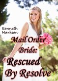Mail Order Bride: Rescued By Resolve (Rescued Western Historical Mail Order Brides, #6) (eBook, ePUB)