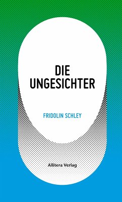 Die Ungesichter (eBook, PDF) - Schley, Fridolin