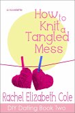 How to Knit a Tangled Mess (DIY Dating, #2) (eBook, ePUB)