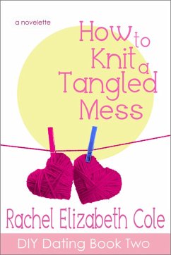 How to Knit a Tangled Mess (DIY Dating, #2) (eBook, ePUB) - Cole, Rachel Elizabeth
