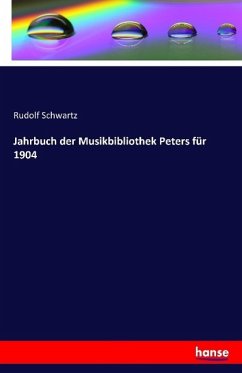 Jahrbuch der Musikbibliothek Peters für 1904 - Schwartz, Rudolf