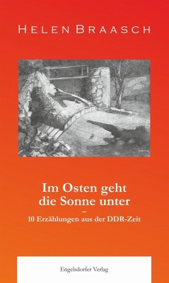 Cover Im Osten geht die Sonne unter: 10 Erzählungen aus der DDR-Zeit (eBook, ePUB)