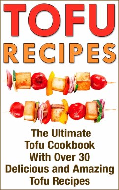 Tofu: Tofu Cookbook with over 30 Delicious Tofu Recipes (eBook, ePUB) - Evans, Nicole