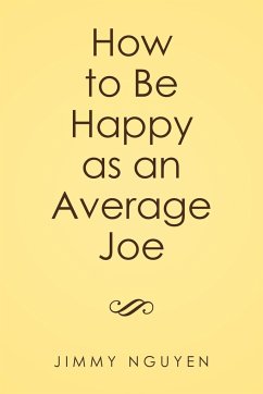 How to Be Happy as an Average Joe - Nguyen, Jimmy