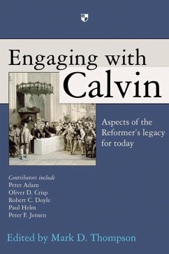 Engaging with Calvin: Aspects of the Reformer's Legacy for Today - Thompson, Mark D.