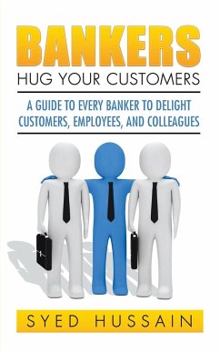 Bankers, Hug Your Customers - Hussain, Syed