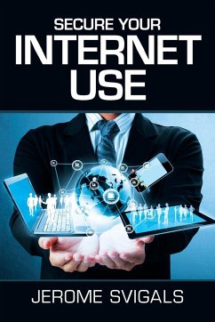 Secure Your Internet Use - Svigals, Jerome