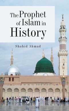 The Prophet of Islam in History - Ahmad, Shahid