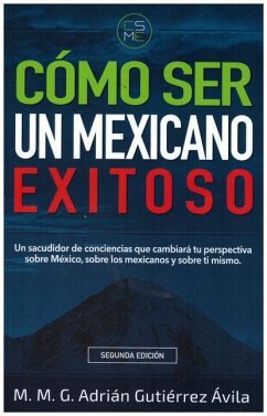 Como Ser Un Mexicano Exitoso - Gutierrez, Adrian