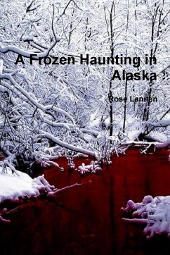 A Frozen Haunting in Alaska - Lannen, Rose