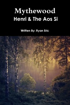 Mythewood, Book 1, Henri & The Aos Si (Reprint 3rd Edition) - Eric, Ryan