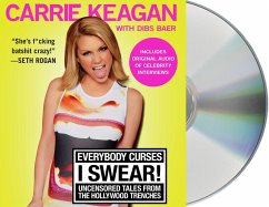 Everybody Curses, I Swear!: Uncensored Tales from the Hollywood Trenches - Keagan, Carrie; Baer, Dibs