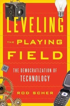 Leveling the Playing Field: The Democratization of Technology - Scher, Rod