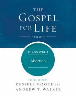 The Gospel & Abortion - Moore, Russell D; Walker, Andrew T