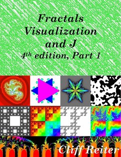 Fractals, Visualization and J, Fourth edition, Part 1 - Reiter, Clifford