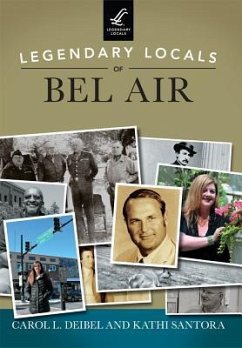 Legendary Locals of Bel Air - Deibel, Carol L.; Santora, Kathi