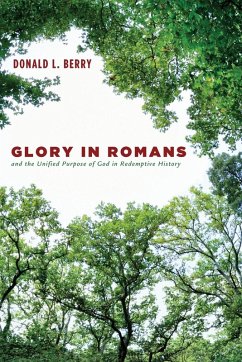 Glory in Romans and the Unified Purpose of God in Redemptive History - Berry, Donald L.