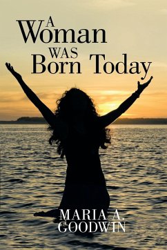 A Woman Was Born Today - Goodwin, Maria A.