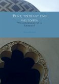 Bunt, tolerant und weltoffen Bunt, tolerant und weltoffen