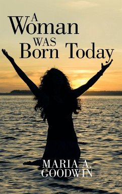 A Woman Was Born Today - Goodwin, Maria A.