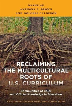 Reclaiming the Multicultural Roots of U.S. Curriculum - Au, Wayne; Brown, Anthony L; Calderón, Dolores