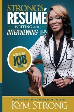 Strong's Resume' Writing and Interviewing Tips - Strong, Kym