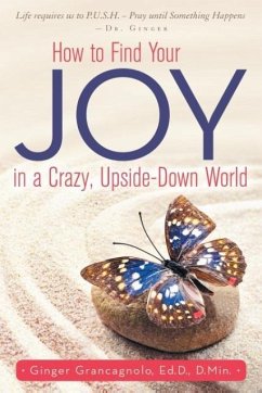 How to Find Your JOY in a Crazy, Upside-Down World - Grancagnolo, Ed. D. D. Min. Ginger