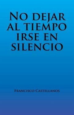 No dejar al tiempo irse en silencio - Castellanos, Francisco