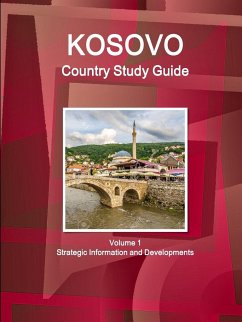 Kosovo Country Study Guide Volume 1 Strategic Information and Developments - Ibp, Inc.