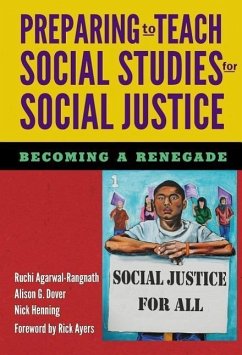 Preparing to Teach Social Studies for Social Justice (Becoming a Renegade) - Agarwal-Rangnath, Ruchi; Dover, Alison G; Henning, Nick