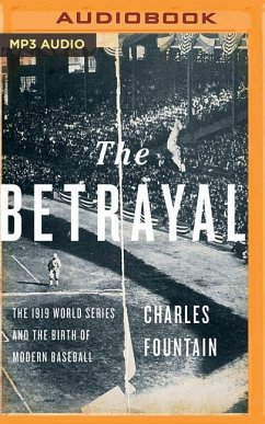 The Betrayal: The 1919 World Series and the Birth of Modern Baseball - Fountain, Charles