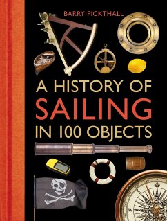 A History of Sailing in 100 Objects - Pickthall, Barry