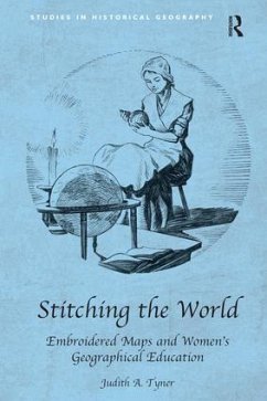 Stitching the World: Embroidered Maps and Women's Geographical Education - Tyner, Judith A