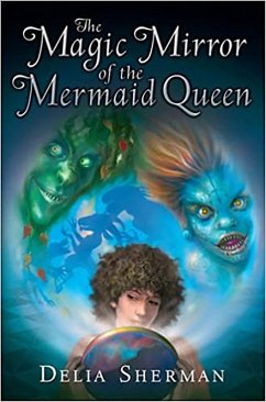 The Magic Mirror of the Mermaid Queen (eBook, ePUB) - Sherman, Delia