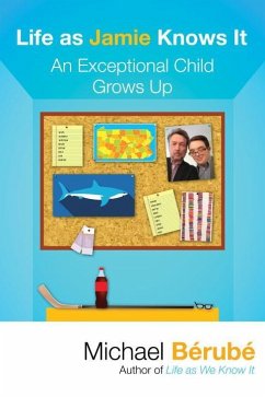 Life as Jamie Knows It: An Exceptional Child Grows Up - Berube, Michael