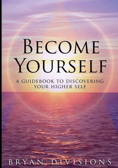 Become Yourself - A Guidebook to Discovering Your Higher Self - Divisions, Bryan
