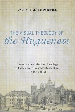 The Visual Theology of the Huguenots - Working, Randal Carter