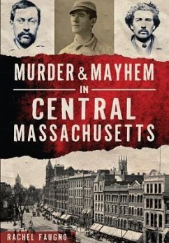 Murder & Mayhem in Central Massachusetts - Faugno, Rachel