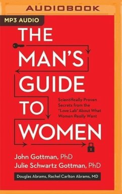 The Man's Guide to Women - Gottman, John M; Gottman, Julie Schwartz; Abrams, Douglas; Abrams, Rachel Carlton