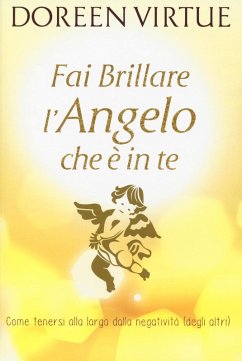 Cover Fai brillare l'angelo che è in te. Come tenersi alla larga dalle negatività (degli altri)
