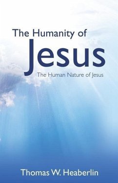 The Humanity of Jesus - Heaberlin, Thomas W.
